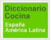 Diccionario de cocina Espa&ntilde;a Am&eacute;rica Latina